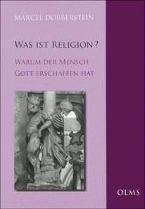 Was ist Religion? Warum der Mensch Gott erschaffen hat