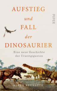 Aufstieg und Fall der Dinosaurier Eine neue Geschichte der Urzeitgiganten