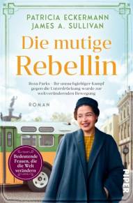 Die mutige Rebellin - Roman Rosa Parks – Ihr unnachgiebiger Kampf gegen die Unterdrückung wurde zur weltverändernden Bewegung - Historischer Roman