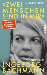 Zwei Menschen sind in mir - Ingeborg Bachmann Die Biografie