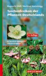 Taschenlexikon der Pflanzen Deutschlands Ein botanisch-ökologischer Exkursionsbegleiter zu den wichtigsten Arten 6. völlig neu bearb. Auflage