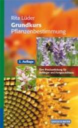 Grundkurs Pflanzenbestimmung Eine Praxisanleitung für Anfänger und Fortgeschrittene 5., stark erweiterte Auflage 2011