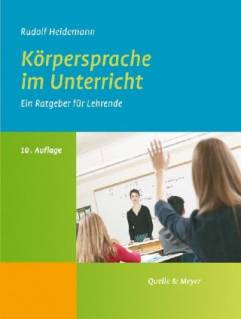Körpersprache im Unterricht Ein Ratgeber für Lehrende 10. Auflage 2011