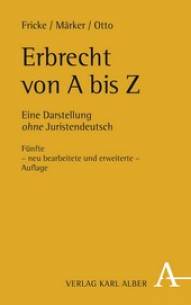 Erbrecht von A bis Z Eine Darstellung ohne Juristendeutsch Fünfte - neue bearbeitete und erweiterte - Auflage