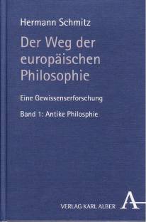 Der Weg der europäischen Philosophie. Eine Gewissenserforschung Band 1: Antike Philosophie