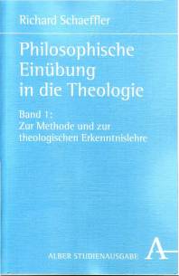 Philosophische Einübung in die Theologie  Bd.1: Zur Methode und zur theologischen Erkenntnislehre Scientia & Religio, Band 1/1