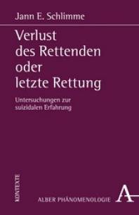 Verlust des Rettenden oder letzte Rettung Untersuchungen zur suizidalen Erfahrung Zugl.: Diss., Universität Hannover, 2010