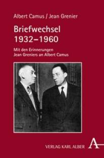 Albert Camus / Jean Grenier  - Briefwechsel 1932-1960 Mit den Erinnerungen Jean Greniers an Albert Camus