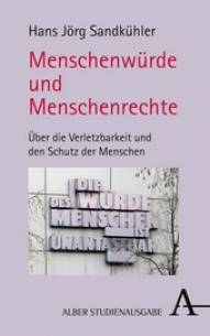 Menschenwürde und Menschenrechte Über die Verletzbarkeit und den Schutz der Menschen 2. Aufl.