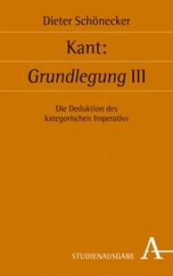 Kant: Grundlegung III Die Deduktion des kategorischen Imperativs Studienausgabe 2016
(1. Aufl. 1999)