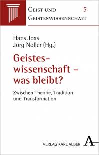 Geisteswissenschaft - was bleibt? Zwischen Theorie, Tradition und Transformation Hans Joas 
Jörg Noller (Hg.)