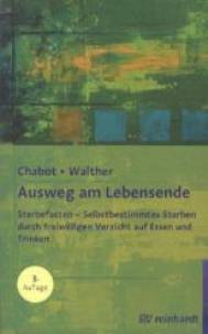 Ausweg am Lebensende Sterbefasten - Selbstbestimmtes Sterben durch freiwilligen Verzicht auf Essen und Trinken Mit einem Geleitwort von Dieter Birnbacher

3., aktual. Auflage 2012