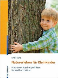 Naturerleben für Kleinkinder Psychomotorische Spielideen für Wald und Wiese