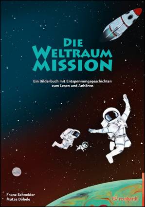 Die Weltraum-Mission Ein Bilderbuch mit Entspannungsgeschichten zum Lesen und Anhören