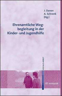 Ehrenamtliche Wegbegleitung in der Kinder- und Jugendhilfe Auftrag, Inhalte, Herausforderungen Mit einem Vorwort von Kiaras Gharabaghi