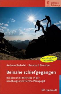 Beinahe schiefgegangen Risiken und Fallstricke in der handlungsorientierten Pädagogik