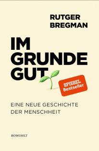 Im Grunde gut Eine neue Geschichte der Menschheit