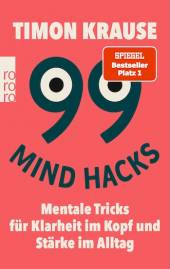 99 Mind Hacks Mentale Tricks für Klarheit im Kopf und Stärke im Alltag