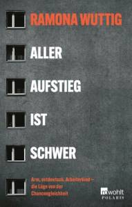 Aller Aufstieg ist schwer Arm, ostdeutsch, Arbeiterkind - die Lüge von der Chancengleichheit