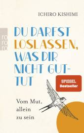 Du darfst loslassen, was dir nicht guttut Vom Mut, allein zu sein