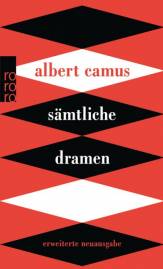 Albert Camus - Sämtliche Dramen erweiterte Neuausgabe übersetzt von: Hinrich Schmidt-Henkel; Uli Aumüller