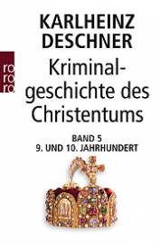 Kriminalgeschichte des Christentums Band 5: 9. und 10. Jahrhundert 3. Aufl.