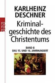 Kriminalgeschichte des Christentums Band 8: Das 15. und 16. Jahrhundert