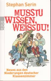 Musstu wissen, weißdu! Neues aus den Niederungen deutscher Klassenzimmer