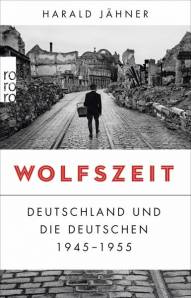 Wolfszeit Deutschland und die Deutschen 1945 - 1955 2. Aufl.