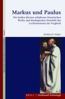 Markus und Paulus Die beiden ältesten erhaltenen literarischen Werke und theologischen Entwürfe des Urchristentums im Vergleich