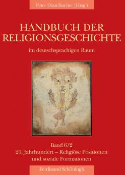Handbuch der Religionsgeschichte im deutschsprachigen Raum: Band 6/2: 20. Jahrhundert – Religiöse Positionen und soziale Formationen