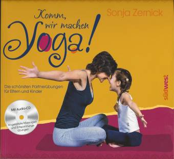 Komm, wir machen Yoga! Die schönsten Partnerübungen für Eltern und Kinder Mit Audio-CD (Angeleitete Massagen und Entspannungs-Übungen)