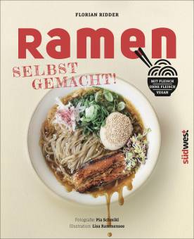 Ramen - Selbst gemacht! Mit Fleisch, ohne Fleisch, vegan Mit Illustrationen von Lisa Rammensee und Fotografien von Pia Schmikl