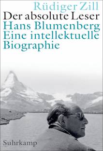 Der absolute Leser Hans Blumenberg - Eine intellektuelle Biographie Rüdiger Zill