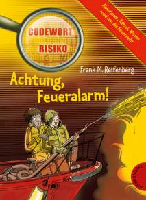 Achtung, Feueralarm!  Codewort Risiko Abenteuer, Rätsel, Wissen rund um die Feuerwehr
