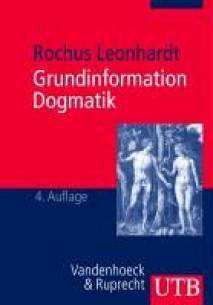 Grundinformation Dogmatik Ein Lehr- und Arbeitsbuch für das Studium der Theologie 4. durchgesehene Auflage 2009 (1. Aufl. 2001)