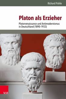 Platon als Erzieher Platonrenaissance und Antimodernismus in Deutschland (1890-1933)