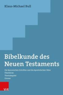 Bibelkunde des Neuen Testaments Die kanonischen Schriften und die Apostolischen Väter. Überblicke - Themakapitel - Glossar 9., durchgesehene Auflage 2024