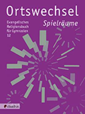 Ortswechsel 12 - Spielräume Ev. Religionsbuch für Gymnasien / Ausgabe Bayern