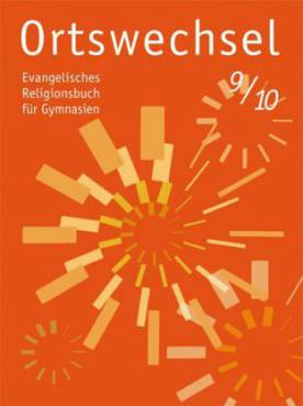 Ortswechsel 9/10 Ev. Religionsbuch für Gymnasien Ausgabe für Niedersachsen, Baden-Württemberg, Hessen, Sachsen, Rheinland-Pfalz, Schleswig-Holstein, Mecklenburg-Vorpommern, Saarland, Thüringen