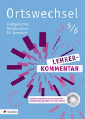 Ortswechsel 5/6 - Lehrerkommentar  Evangelisches Religionsbuch für Gymnasien Mit Unterrichtsentwürfen sowie Deutungshilfen und praktischen Anleitungen zur Arbeit mit den Bildern. Mit CD-ROM