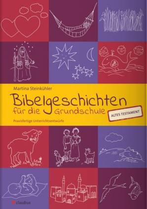 Bibelgeschichten für die Grundschule  Praxisfertige Unterrichtsentwürfe - Altes Testament