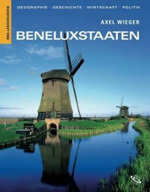Beneluxstaaten Belgien, Niederlande, Luxemburg. Geographie, Geschichte, Wirtschaft, Politik