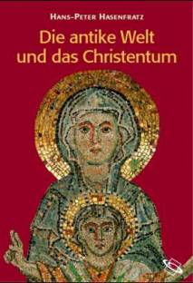 Die antike Welt und das Christentum Menschen, Mächte, Gottheiten im Römischen Weltreich