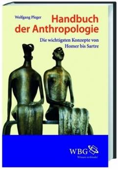 Handbuch Anthropologie Die wichtigsten Konzepte von Homer bis Sartre