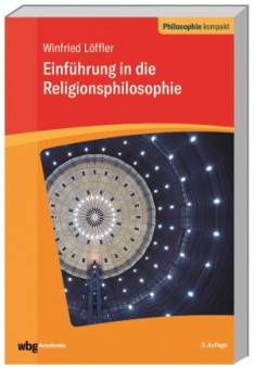 Einführung in die Religionsphilosophie  3., überarbeitete und erweiterte Auflage 2019