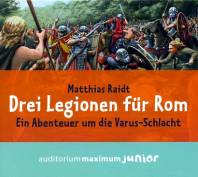 Drei Legionen  für Rom Ein Abenteuer um die Varus-Schlacht. Gelesen von Wolfgang Schmidt