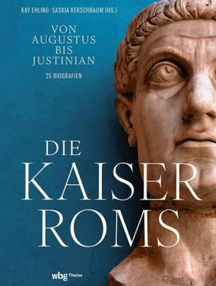 Die Kaiser Roms Von Augustus bis Justinian - 25 Biografien