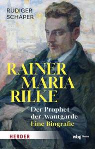 Rainer Maria Rilke  Der Prophet der Avantgarde - Eine Biografie