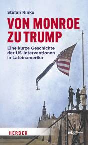 Von Monroe zu Trump Eine kurze Geschichte der US-Interventionen in Lateinamerika